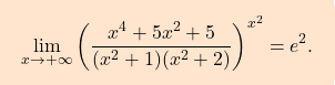 \[\boxcolorato{analisi}{ \lim\limits_{x \to +\infty}\left( \dfrac{x^4+5x^2+5}{(x^2+1)(x^2+2)}\right)^{x^2}= e^2. }\]