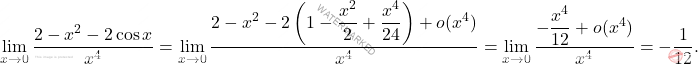 \[\begin{aligned} \lim_{x\to0}\dfrac{2-x^2-2\cos x}{x^4}=\lim_{x\to0}\dfrac{2-x^2-2\left(1-\dfrac{x^2}{2}+\dfrac{x^4}{24} \right)+o(x^4)}{x^4}=\lim_{x\to0} \dfrac{-\dfrac{x^4}{12}+o(x^4)}{x^4}=-\dfrac{1}{12}.\end{aligned}\]