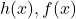 h(x), f(x)