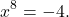 \[x^8 = - 4.\]