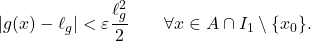 \begin{equation*} |g(x)- \ell_g|< \varepsilon\frac{\ell_g^2}{2} \qquad \forall x \in A \cap I_1 \setminus \{x_0\}. \end{equation*}