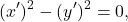 \[(x')^2-(y')^2=0,\]