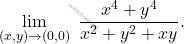 \begin{equation*} 			\lim_{(x,y)\to (0,0)} \;\dfrac{x^4+y^4}{x^2+y^2+xy}. 			\end{equation*}