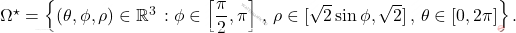 \Omega^\star = \left\{(\theta,\phi,\rho) \in \mathbb{R}^3 \, :\phi \in \left[\dfrac{\pi}{2},\pi\right]\,,\,\rho \in [\sqrt{2} \sin \phi , \sqrt{2}]\,,\, \theta \in [0,2 \pi]\right\}.