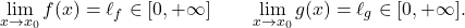 \begin{equation*} \lim_{x \to x_0} f(x) = \ell_f \in [0,+\infty] \qquad \lim_{x \to x_0} g(x)= \ell_g \in [0,+\infty]. \end{equation*}