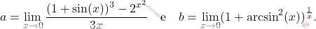 \[a=\lim_{x \to 0}\dfrac{(1+\sin(x))^3-2^{x^2}}{3x} \quad \mbox{e} \quad b=\lim_{x \to 0}(1+\arcsin^2(x))^{\frac{1}{x}}.\]