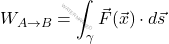 \begin{equation*} W_{A\rightarrow B}=\int_{\gamma } \vec{F}(\vec{x})\cdot d\vec{s} \end{equation*}