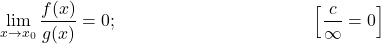 \begin{flalign*} & & \lim_{x \to x_0} \frac{f(x)}{g(x)} &= 0; & \Big[ \frac{c}{\infty}=0 \Big] \end{flalign*}