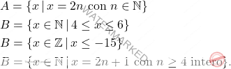 \[\begin{aligned} 	& A = \{x \, \vert \, \text{$x =2n$ con $n \in \mathbb{N}$}\}\\ 	& B = \{x \in \mathbb{N} \, \vert \, 4 \le x \le 6 \}\\ 	& B = \{x \in \mathbb{Z} \, \vert \, x \le -15\}\\ 	& B = \{x \in \mathbb{N} \, \vert \, \text{$x =2n+1$ con $n \ge 4$ intero} \}. \end{aligned}\]