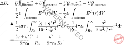 \begin{align*} 	\Delta U_e&=\cancel{U_{E,\text{interno}}^B}+U_{E,\text{esterno}}^B-\cancel{U_{E,\text{interno}}^A}-U_{E,\text{esterno}}^A=\\ 	&={1\over 2}\varepsilon_0 \int_{\text{esterno}}E^{B}(r)\text{d}V-{1\over 2}\varepsilon_0 \int_{\text{esterno}}E^{A}(r)\text{d}V=\\ 	&\overset{\clubsuit}{=}{1\over 2}4\pi\varepsilon_0\int_{R_3}^{\infty}{(q+q^*)^2\over 16\pi^2\varepsilon_0^2 r^4}r^2 \text{d}r-{1\over 2}4\pi\varepsilon_0\int_{R_3}^{\infty}{q^2\over 16\pi^2\varepsilon_0^2 r^4}r^2 \text{d}r =\\ 	&={(q+q^*)^2\over 8\pi\varepsilon_0}{1\over R_3}-{q^2\over 8\pi\varepsilon_0}{1\over R_3}. \end{align*}