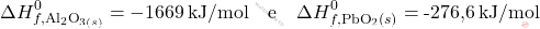\[ \Delta H_{f, \text{Al}_2 \text{O}_{3(s)}}^0 = -1669 \, \text{kJ/mol} \quad \text{e} \quad \Delta H_{f, \text{PbO}_2 (s)}^0 = \text{-276,6} \, \text{kJ/mol} \]