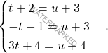 \[\begin{cases} t + 2 = u + 3 \\ -t - 1 = u + 3 \\ 3t + 4 = u + 4 \end{cases}.\]
