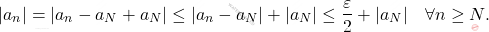 \begin{equation*} 			|a_n| = |a_n - a_N + a_N| 			\leq 			|a_n - a_N| + |a_N| 			\leq 			\dfrac{\varepsilon}{2}+ |a_N| 			\quad 			\forall n \geq N. 		\end{equation*}