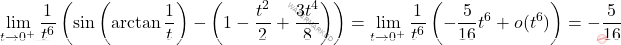 \[ \lim_{t \to 0^+} \dfrac{1}{t^6} \left( \sin \left( \arctan \dfrac{1}{t} \right) - \left( 1 - \dfrac{t^2}{2} + \dfrac{3t^4}{8} \right) \right) = \lim_{t \to 0^+} \dfrac{1}{t^6} \left( -\dfrac{5}{16} t^6 + o(t^6) \right) = -\dfrac{5}{16} \]