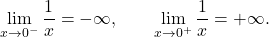 \begin{equation*} \lim_{x \to 0^-} \frac{1}{x} = -\infty, \qquad \lim_{x \to 0^+} \frac{1}{x} = +\infty. \end{equation*}