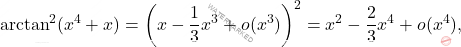 \[\arctan^2 (x^4+x)=\left(x-\dfrac{1}{3}x^3+o(x^3)\right)^2=x^2-\dfrac{2}{3}x^4+o(x^4),\]