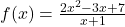 f(x)=\frac{2x^2 - 3x +7}{x+1}