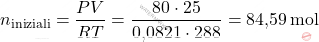 \[ n_{\text{iniziali}} = \frac{P V}{RT} = \frac{80 \cdot 25}{\text{0,0821} \cdot 288} = \text{84,59} \, \text{mol} \]