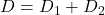 D=D_1+D_2