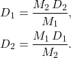 \[\begin{aligned} 	D_1&=\dfrac{M_2\,D_2}{M_1},\\ 	D_2&=\dfrac{M_1\,D_1}{M_2}. \end{aligned}\]
