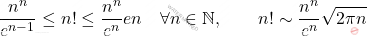 \displaystyle  		\frac{n^n}{e^{n-1}} \leq n! \leq \frac{n^n}{e^n} e n 		\quad 		\forall n \in \mathbb{N}, 		\qquad 		n! \sim \frac{n^n}{e^n} \sqrt{2\pi n}