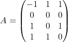 \[A=\begin{pmatrix} 	-1&1&1\\ 	0&0&0\\ 	1&0&1\\ 	1&1&0 	\end{pmatrix}\]