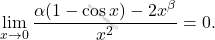 \[\lim_{x \to 0} \frac{\alpha(1 - \cos x) - 2x^\beta}{x^2} =0.\]
