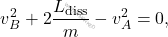 \begin{equation*} v_B^2+2\dfrac{L_{\text{diss}}}{m}-v_A^2 = 0, \end{equation*}