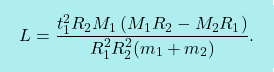 \[\boxcolorato{fisica}{L=	\dfrac{t^2_1R_2M_1\left( M_1R_2-M_2R_1\right)}{R_1^2R^2_2(m_1+m_2)}.}\]
