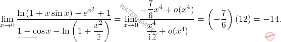 \[\lim_{x\to 0}\dfrac{\ln\left(1+x\sin x\right)-e^{x^2}+1}{1-\cos x-\ln\left(1+\dfrac{x^2}{2}\right)}=\lim_{x\to 0}\dfrac{-\dfrac{7}{6}x^4+o(x^4)}{\dfrac{x^4}{12 	}+o(x^4)}=\left(-\dfrac{7}{6}\right)\left(12\right)=-14.\]