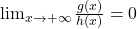 \lim_{x \to +\infty} \frac{g(x)}{h(x)}=0