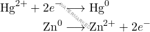\begin{align*} \text{Hg}^{2+} + 2e^- &\longrightarrow \text{Hg}^0 \\ \text{Zn}^0 &\longrightarrow \text{Zn}^{2+} + 2e^- \end{align*}