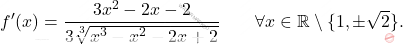 \[ f'(x) = \dfrac{3x^2 - 2x - 2}{3\sqrt[3]{x^3 - x^2 - 2x + 2}} \qquad \forall x \in \mathbb{R}\setminus\{1,\pm\sqrt{2}\}. \]