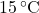 15 \, ^\circ\text{C}