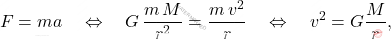 \begin{equation*} 	F=ma\quad\Leftrightarrow\quad G\,\dfrac{m\,M}{r^2}=\dfrac{m\,v^2}{r}\quad\Leftrightarrow\quad v^2=G\dfrac{M}{r}, \end{equation*}