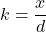 k=\dfrac{x}{d}