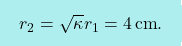 \[\boxcolorato{fisica}{	r_2=\sqrt{\kappa}r_1=4\,\text{cm}.}\]