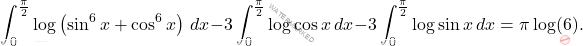 \[\int_{0}^{\frac{\pi}{2}}\log\left(\sin^6 x+\cos^6 x\right)\,dx-3\int_{0}^{\frac{\pi}{2}}\log \cos x\,dx-3\int_{0}^{\frac{\pi}{2}}\log \sin x\,dx=\pi\log(6).\]