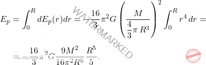 \[\begin{aligned} E_p&=\int_0^R dE_{p}(r)dr=-\dfrac{16}{3}\pi^2G\left(\dfrac{M}{\dfrac{4}{3}\pi\,R^3}\right)^2\int_0^Rr^4\,dr=\\[6pt] &=-\dfrac{16}{3}\pi^2G\dfrac{9M^2}{16\pi^2R^6}\dfrac{R^5}{5}. \end{aligned}\]