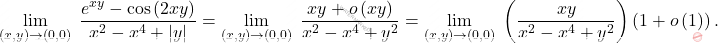 \[\lim_{(x,y)\to (0,0)} \;\dfrac{e^{xy}-\cos \left(2xy\right)}{x^2-x^4+\left \vert y \right \vert  }=\lim_{(x,y)\to (0,0)} \;\dfrac{xy+o\left(xy\right)}{x^2-x^4+y^2 }=\lim_{(x,y)\to (0,0)} \;\left(\dfrac{xy}{x^2-x^4+y^2 }\right)\left(1+o\left(1\right)\right).\]