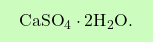 \[\boxcolorato{chimica}{ \text{CaSO}_4 \cdot 2\text{H}_2\text{O}.}\]