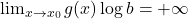 \lim_{x \to x_0} g(x) \log b=+\infty