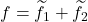 f= \widetilde{f_1} + \widetilde{f}_2