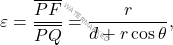 \begin{equation*} \varepsilon=\dfrac{\overline{PF}}{\overline{PQ}}=\dfrac{r}{d+r\cos\theta}, \end{equation*}