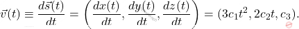 \begin{equation*} \vec{v}(t)\equiv \dfrac{d\vec{s}(t)}{dt}=\left(\dfrac{dx(t)}{dt},\dfrac{dy(t)}{dt},\dfrac{dz(t)}{dt}\right)=(3c_1t^2,2c_2t,c_3). \end{equation*}