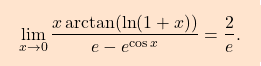 \[\boxcolorato{analisi}{\lim_{x\to0} \dfrac{x\arctan (\ln (1+x))}{e-e^{\cos x}}=\dfrac{2}{e}.}\]