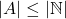 |A| \leq  |\mathbb{N}|