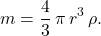 \begin{equation*} m=\dfrac{4}{3}\,\pi\,r^3\,\rho. \end{equation*}