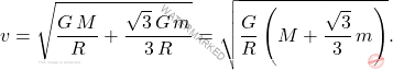 \begin{equation*} v=\sqrt{\dfrac{G\,M}{R}+\dfrac{\sqrt{3}\,G\,m}{3\,R}}=\sqrt{\dfrac{G}{R}\left(M+\dfrac{\sqrt{3}}{3}\,m\right)}. \end{equation*}
