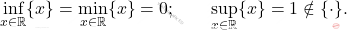 \begin{equation*} 		\inf_{x\in \mathbb{R}} \{x\}=\min_{x\in \mathbb{R}} \{x\}=0; 		\qquad 		\sup_{x\in \mathbb{R}} \{x\}=1\notin \im \{\cdot\}. 	\end{equation*}